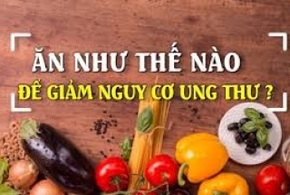 7 LỜI KHUYÊN VỀ CHẾ ĐỘ ĂN UỐNG GIÚP BẠN PHÒNG NGỪA UNG THƯ